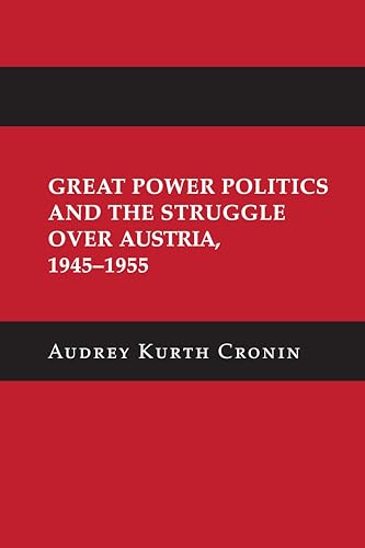 Great Power Politics and the Struggle Over Austria, 1945-1955 (Cornell Studies in Security Affairs) von Cornell University Press