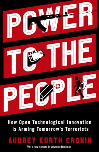 Power to the People: How Open Technological Innovation is Arming Tomorrow's Terrorists von OUP USA