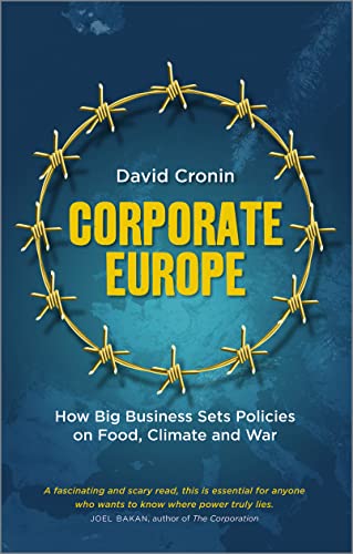 Corporate Europe: How Big Business Sets Policies on Food, Climate and War Corporate Europe: How Big Business Sets Policies on Food, Climate and War