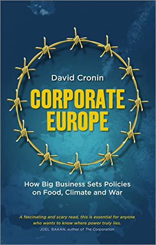 Corporate Europe: How Big Business Sets Policies on Food, Climate and War