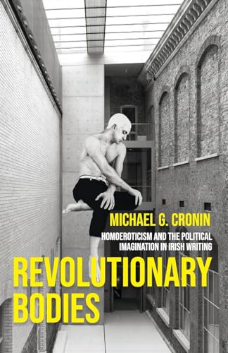 Revolutionary bodies: Homoeroticism and the political imagination in Irish writing von Manchester University Press