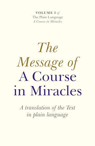 The Message of a Course in Miracles: A Translation of the Text in Plain Language The Message of a Course in Miracles: A Translation of the Text in Plain Language von O-Books