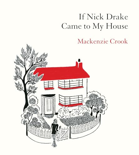 If Nick Drake Came to My House: Mackenzie Crook von Ebury Press