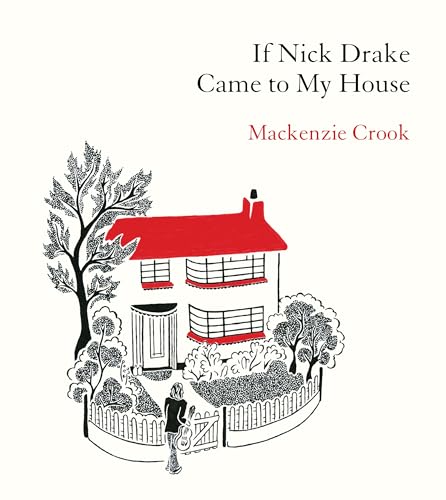 If Nick Drake Came to My House: Mackenzie Crook