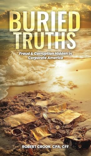 Buried Truths: Fraud & Corruption Hidden in Corporate America Buried Truths: Fraud & Corruption Hidden in Corporate America von Franklin Publishers