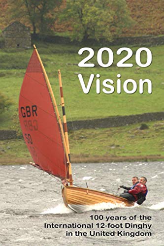 2020 Vision: 100 years of the International 12-foot Dinghy in the United Kingdom von Independently published