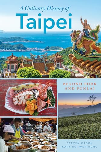 A Culinary History of Taipei: Beyond Pork and Ponlai (Big City Food Biographies)