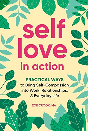 Self-Love in Action: Practical Ways to Bring Self-Compassion into Work, Relationships & Everyday Life von Zeitgeist