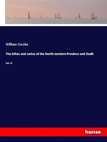 The tribes and castes of the North-western Province and Oudh: Vol. IV von hansebooks