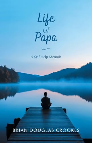 Life of Papa: A Self-Help Memoir von FriesenPress