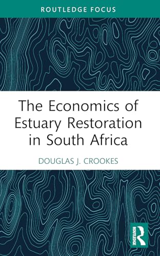 The Economics of Estuary Restoration in South Africa (Routledge Focus on Environment and Sustainability) von Routledge