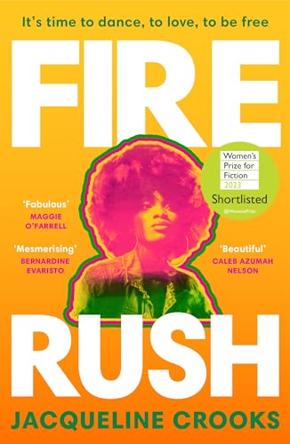 Fire Rush: SHORTLISTED FOR THE WOMEN’S PRIZE FOR FICTION 2023