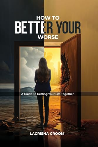 How To Better Your Worse: A Guide To Getting Yourself Together von Amazon Publications Expert