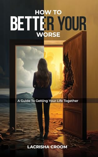 How To Better Your Worse: A Guide To Getting Yourself Together von Amazon Publications Expert