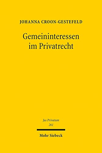 Gemeininteressen im Privatrecht: Eine Betrachtung der privatrechtlichen Leiterzählung (Jus Privatum, Band 261) von Mohr Siebeck GmbH & Co. K