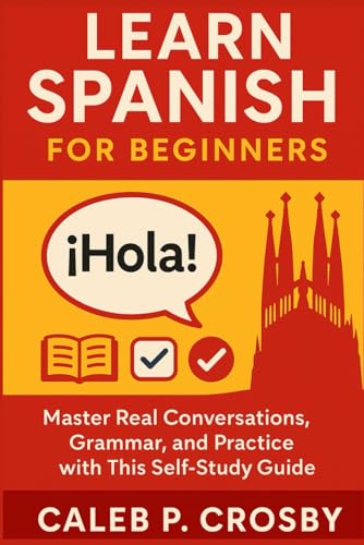 Learn Spanish for Beginners: Master Real Conversations, Grammar, and Practice with This Self-Study Guide (Learning Spanish, Band 5) von Independently published