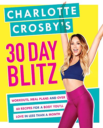 Charlotte Crosby's 30-Day Blitz: Workouts, Tips and Recipes for a Body You'll Love in Less than a Month