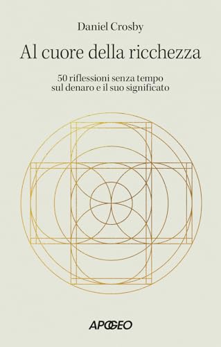 Al cuore della ricchezza. 50 riflessioni senza tempo sul denaro e il suo significato (Apogeo Saggi) von Apogeo