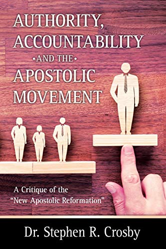 Authority, Accountability and the Apostolic Movement: A Critique of Authority and Submission Doctrines of the New Apostolic Reformation von Independently Published