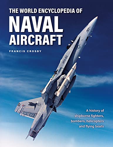 The World Encyclopedia of Naval Aircraft: A History of Shipborne Fighters, Bombers, Helicopters and Flying Boats von Lorenz Books