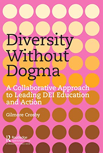 Diversity Without Dogma: A Collaborative Approach to Leading Dei Education and Action von Productivity Press