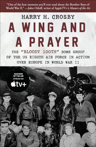 A Wing and a Prayer: The "Bloody 100th" Bomb Group of the US Eighth Air Force in Action Over Europe in World War II