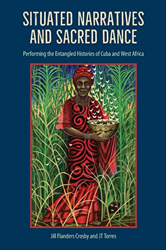 Situated Narratives and Sacred Dance: Performing the Entangled Histories of Cuba and West Africa