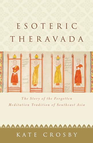 Esoteric Theravada: The Story of the Forgotten Meditation Tradition of Southeast Asia