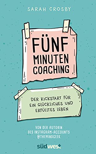 Fünf-Minuten-Coaching: Der Kickstart für ein glückliches und erfülltes Leben von Suedwest Verlag