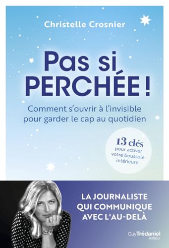 Pas si perchée ! - Comment s'ouvrir à l'invisible pour garder le cap au quotidien