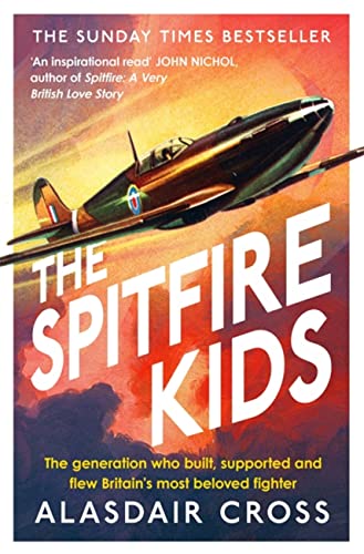 The Spitfire Kids: The generation who built, supported and flew Britain’s most beloved fighter von Headline