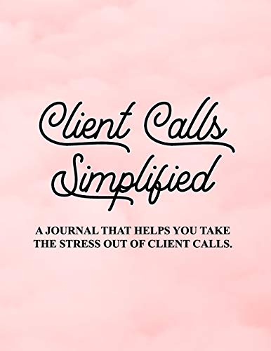 Client Calls Simplified: A journal that helps you take the stress out of client calls. von Independently published
