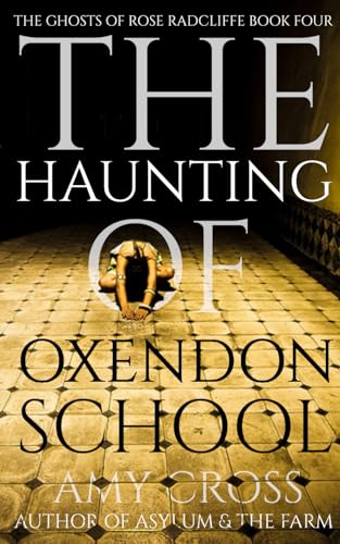 The Haunting of Oxendon School (The Ghosts of Rose Radcliffe, Band 4) von Independently published