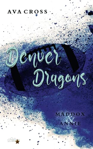 Denver Dragons: Maddox und Annie (Denver-Dragons-Football-Reihe, Band 1) Denver Dragons: Maddox und Annie (Denver-Dragons-Football-Reihe, Band 1)