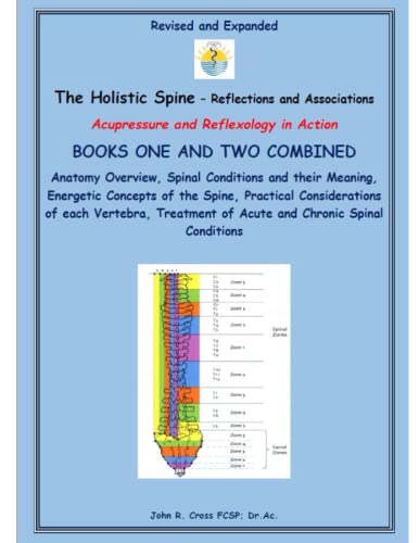 The Holistic Spine - Acupressure and Reflexology in Action: Books One and Two Combined - Revised and Expanded von John Cross Publications