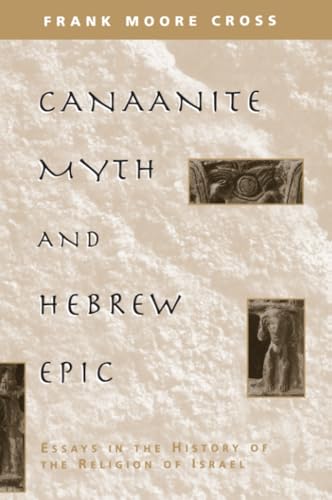 Canaanite Myth and Hebrew Epic: Essays in the History of the Religion of Israel