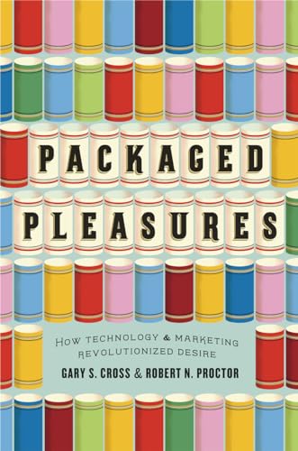 Packaged Pleasures: How Technology and Marketing Revolutionized Desire