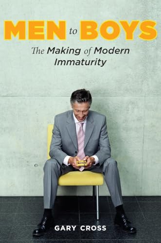 Men to Boys: The Making of Modern Immaturity