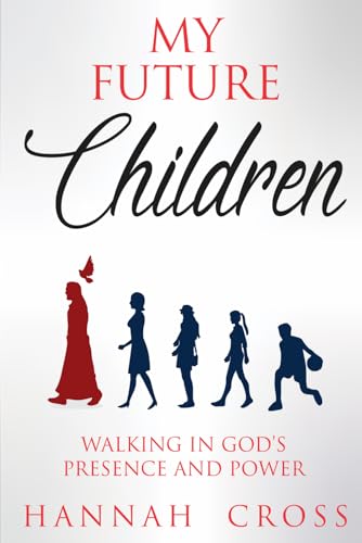 My Future Children: Walking in God's Presence and Power von Independently published