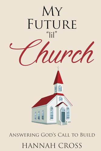 My Future “lil” Church: Answering God’s Call to Build von Independently published