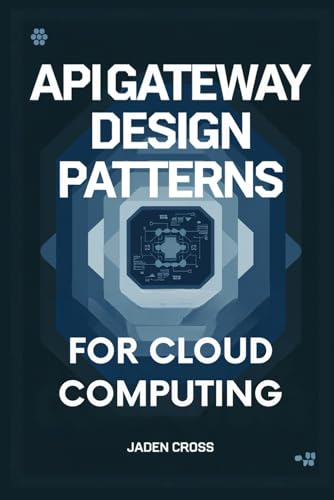 API Gateway Design Patterns For Cloud Computing (NEXTGEN DEVOPS SERIES) von Independently published