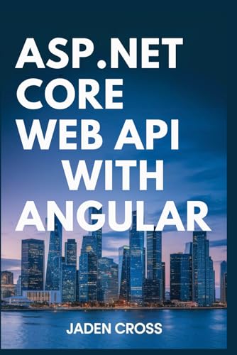 ASP.NET core web API with Angular (TechCore Mastery series) von Independently published