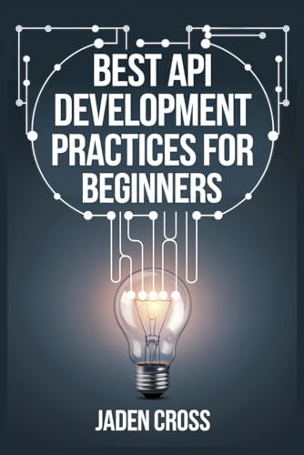 Best API Development Practices For Beginners (CODECRAFT STARTER SERIES) von Independently published