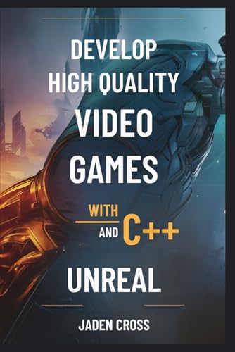 Develop High Quality Video Games with c++ and Unreal (GAMEFORGE EXCELLENCE SERIES) von Independently published