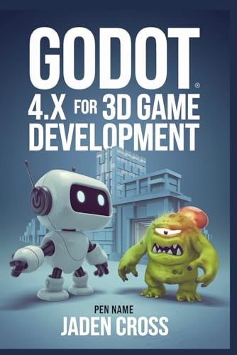 Godot 4.x For 3D game development (GAMEFORGE EXCELLENCE SERIES) von Independently published