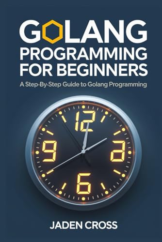 Golang Programming For Beginners: A Step-by-Step Guide to Golang Programming (CODECRAFT STARTER SERIES) von Independently published