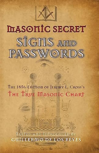 Masonic Secret Signs and Passwords: The 1856 Edition of Jeremy L. Cross's The True Masonic Chart
