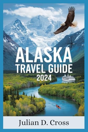 Alaska Travel Guide 2024: Uncovering Alaska: The Ultimate Guide to Adventure, Culture, and the Wild Frontier von Independently published