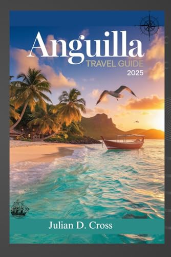 Anguilla Travel Guide 2025: Unlocking Paradise: The Ultimate Travel Companion to Anguilla Anguilla Travel Guide 2025: Unlocking Paradise: The Ultimate Travel Companion to Anguilla von Independently published