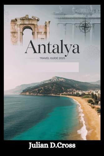 Antalya Travel Guide 2025: Discover Turquoise Shores, Ancient Wonders, and Hidden Gems Antalya Travel Guide 2025: Discover Turquoise Shores, Ancient Wonders, and Hidden Gems von Independently published